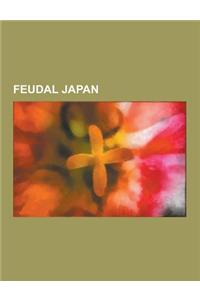 Feudal Japan: Ashikaga Shogunate, Azuchi-Momoyama Period, Azuma Kagami, B S Chiran-KI, Burakumin, Bushido, Echizen-Fuch Castle, Fuku