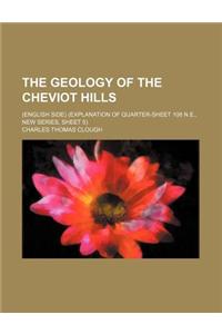 The Geology of the Cheviot Hills; (English Side) (Explanation of Quarter-Sheet 108 N.E., New Series, Sheet 5)