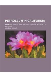 Petroleum in California; A Concise and Reliable History of the Oil Industry of the State