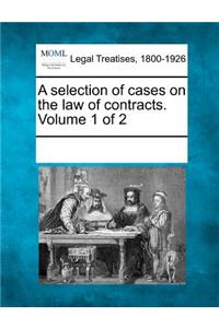 selection of cases on the law of contracts. Volume 1 of 2