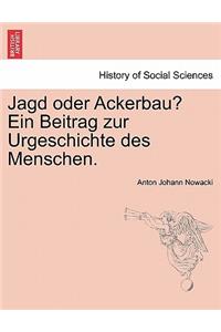 Jagd Oder Ackerbau? Ein Beitrag Zur Urgeschichte Des Menschen.