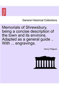 Memorials of Shrewsbury, Being a Concise Description of the Town and Its Environs. Adapted as a General Guide .. with ... Engravings.
