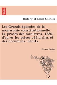 Les Grands E Pisodes de La Monarchie Constitutionnelle. Le Proce S Des Ministres, 1830, D'Apre S Les Pie Ces Officielles Et Des Documens Ine Dits.