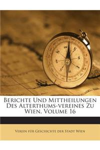 Berichte Und Mittheilungen Des Alterthums-Vereines Zu Wien, Volume 16