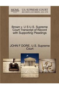 Brown V. U S U.S. Supreme Court Transcript of Record with Supporting Pleadings