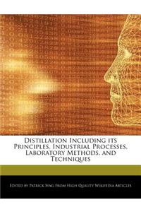 Distillation Including Its Principles, Industrial Processes, Laboratory Methods, and Techniques