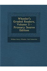 Wheeler's Graded Readers, Volume 3 - Primary Source Edition