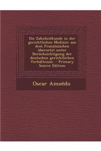 Die Zahnheilkunde in Der Gerichtlichen Medizin: Aus Dem Franzosischen Ubersetzt Unter Berucksichtigung Der Deutschen Gerichtlichen Verhaltnisse. - Pri