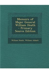 Memoirs of Major General William Heath