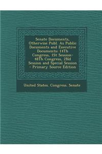 Senate Documents, Otherwise Publ. as Public Documents and Executive Documents: 14th Congress, 1st Session-48th Congress, 2nd Session and Special Session