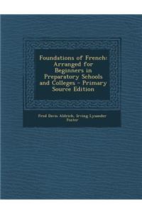 Foundations of French: Arranged for Beginners in Preparatory Schools and Colleges