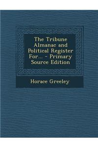 The Tribune Almanac and Political Register For...