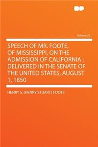 Speech of Mr. Foote, of Mississippi, on the Admission of California