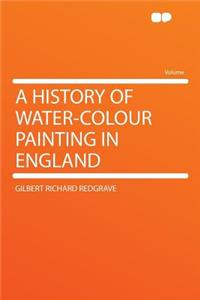 A History of Water-Colour Painting in England