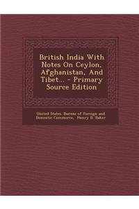 British India with Notes on Ceylon, Afghanistan, and Tibet... - Primary Source Edition