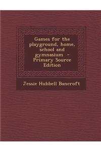 Games for the Playground, Home, School and Gymnasium