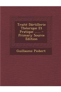 Traite Dartillerie Theorique Et Pratique ...... - Primary Source Edition