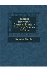 Samuel Becketta Critical Study - Primary Source Edition