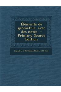 Elements de Geometrie, Avec Des Notes - Primary Source Edition
