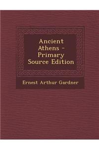 Ancient Athens - Primary Source Edition