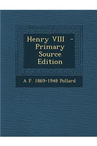 Henry VIII - Primary Source Edition