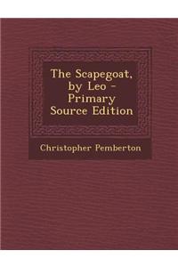 The Scapegoat, by Leo - Primary Source Edition