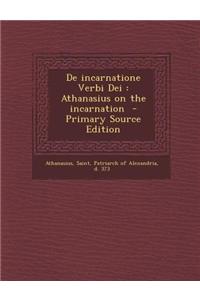 de Incarnatione Verbi Dei: Athanasius on the Incarnation - Primary Source Edition