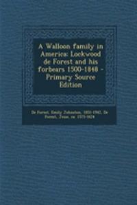 A Walloon Family in America; Lockwood de Forest and His Forbears 1500-1848