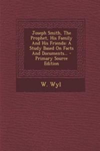 Joseph Smith, the Prophet, His Family and His Friends