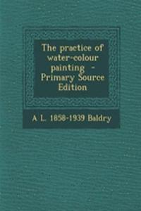 The Practice of Water-Colour Painting