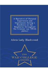 A Narrative of Personal Experiences and Impressions During a Residence on the Bosphorus Throughout the Crimean War. [With Plates.] - War College Series