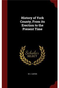 History of York County, From its Erection to the Present Time