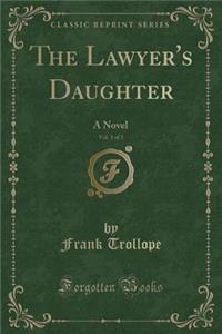 The Lawyer's Daughter, Vol. 3 of 3: A Novel (Classic Reprint)