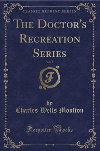 The Doctor's Recreation Series, Vol. 2 (Classic Reprint)