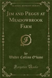 Jim and Peggy at Meadowbrook Farm (Classic Reprint)
