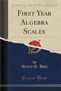 First Year Algebra Scales (Classic Reprint)
