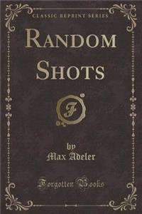 Random Shots (Classic Reprint)