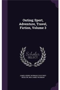 Outing; Sport, Adventure, Travel, Fiction, Volume 3