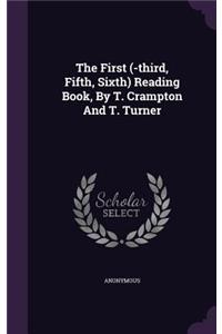 The First (-Third, Fifth, Sixth) Reading Book, by T. Crampton and T. Turner