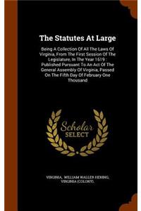 Statutes At Large: Being A Collection Of All The Laws Of Virginia, From The First Session Of The Legislature, In The Year 1619: Published Pursuant To An Act Of The Gen