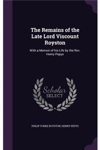 Remains of the Late Lord Viscount Royston: With a Memoir of his Life by the Rev. Henry Pepys