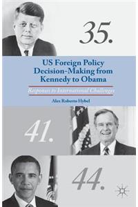 US Foreign Policy Decision-Making from Kennedy to Obama