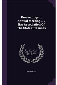 Proceedings ... Annual Meeting ... / Bar Association of the State of Kansas