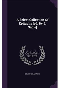 Select Collection Of Epitaphs [ed. By J. Sable]