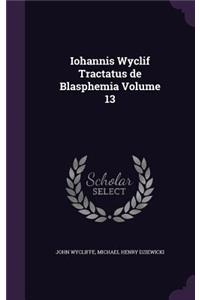 Iohannis Wyclif Tractatus de Blasphemia Volume 13