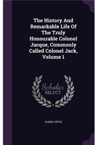 The History And Remarkable Life Of The Truly Honourable Colonel Jacque, Commonly Called Colonel Jack, Volume 1