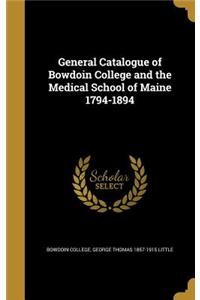 General Catalogue of Bowdoin College and the Medical School of Maine 1794-1894
