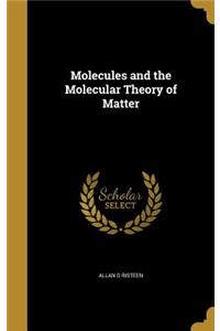 Molecules and the Molecular Theory of Matter