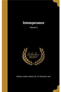 Intemperance; Volume 5