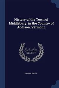 History of the Town of Middlebury, in the Country of Addison, Vermont;